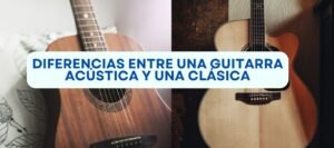 Diferencias Entre una Guitarra Acústica y una Clásica