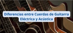 Diferencias entre cuerdas de guitarra electrica y acustica