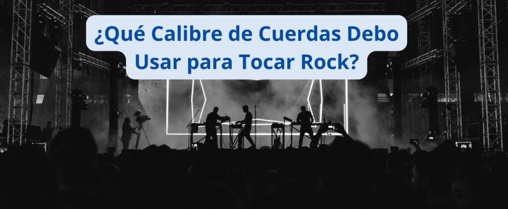 
¿Que-Calibre-de-Cuerdas-Debo-Usar-para-Tocar-Rock